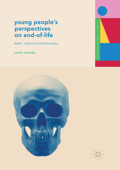 Paperback Young People's Perspectives on End-Of-Life: Death, Culture and the Everyday Book