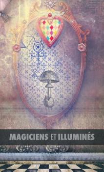 Hardcover Magiciens et Illuminés: Les Templiers, Nicolas Flamel, Saint Germain, HP Blavatsky, Les Rose+Croix, Apollonius de Tyane, Le Maître des Albigeo [French] Book