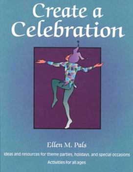 Paperback Create a Celebration: Ideas and Resources for Theme Parties, Holidays, and Special Occasions Book