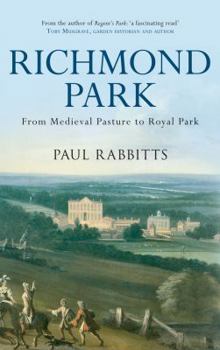 Hardcover Richmond Park: From Medieval Pasture to Royal Park Book