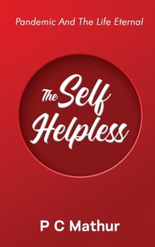 Paperback The Self - Helpless: Pandemic and the Life Eternal Book