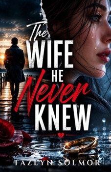 The Wife He Never Knew: A Marriage of Convenience, a Hidden Identity, and the Woman He Underestimated