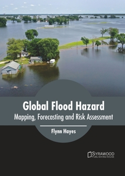 Hardcover Global Flood Hazard: Mapping, Forecasting and Risk Assessment Book