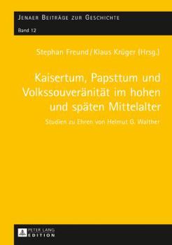 Hardcover Kaisertum, Papsttum und Volkssouveraenitaet im hohen und spaeten Mittelalter: Studien zu Ehren von Helmut G. Walther [German] Book