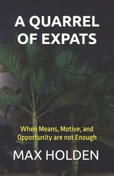 Paperback A Quarrel of Expats: When Means, Motive, and Opportunity are not Enough Book