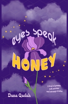 Paperback Eyes Speak Honey: a trail of poems, soft storms, and strange truths Book