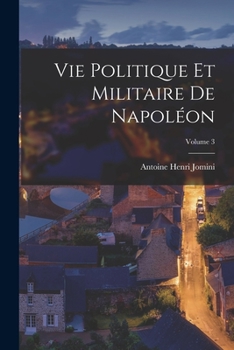 Paperback Vie Politique Et Militaire De Napoléon; Volume 3 [French] Book
