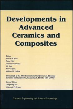 Developments in Advanced Ceramics and Composites: A Collection of Papers Presented at the 29th International Conference on Advanced Ceramics and Composites, Jan 23-28, 2005, Cocoa Beach, FL