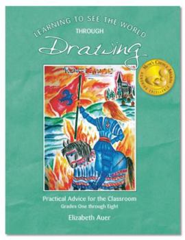 Paperback Learning to See the World Through Drawing: Practical Advice for the Classroom Grades One Through Eight Book