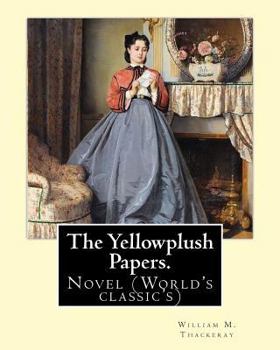 Paperback The Yellowplush Papers. By: William M.(Makepeace) Thackeray: Novel (World's classic's) Book