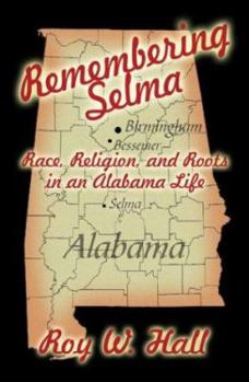 Paperback Remembering Selma: Race, Religion, and Roots in an Alabama Life Book