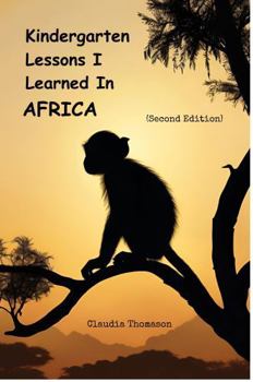 Kindergarten Lessons I Learned in Africa: (Second Edition)