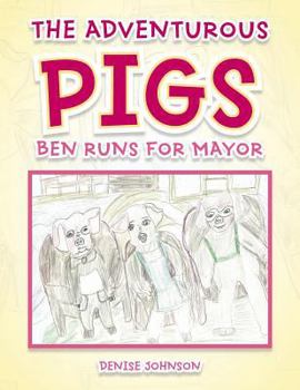 Paperback The Adventurous Pigs: Ben Runs for Mayor Book