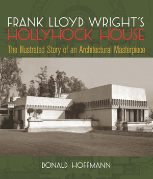 Paperback Frank Lloyd Wright's Hollyhock House: The Illustrated Story of an Architectural Masterpiece Book