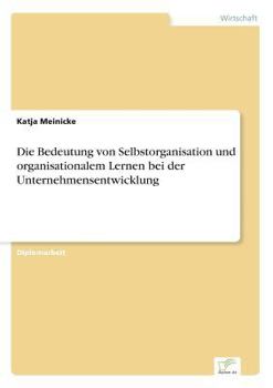 Paperback Die Bedeutung von Selbstorganisation und organisationalem Lernen bei der Unternehmensentwicklung [German] Book