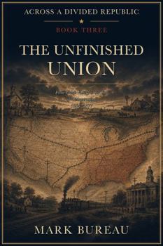 Across a Divided Republic — The Unfinished Union Book Three: From Union Victory to the End of Reconstruction, 1864–1877