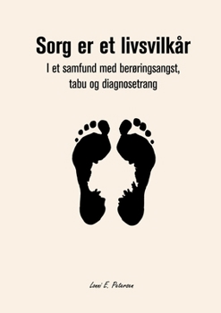 Paperback Sorg er et livsvilkår: I et samfund med berøringsangst, tabu og diagnosetrang [Danish] Book