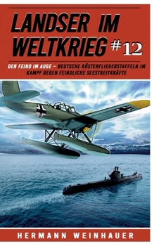 Paperback Landser im Weltkrieg 12: Den Feind im Auge: Deutsche Küstenfliegerstaffeln im Kampf gegen feindliche Seestreitkräfte [German] Book