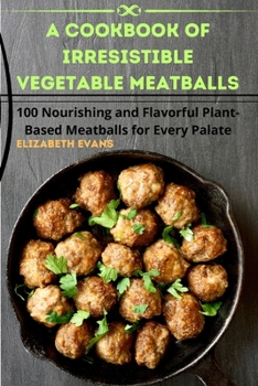 Paperback A Cookbook of Irresistible Vegetable Meatballs Book