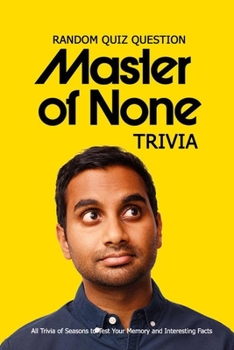 Paperback Random Quiz Question 'Master Of None' Trivia: All Trivia of Seasons to Test Your Memory and Interesting Facts: Comedy Movies Quizzes Book