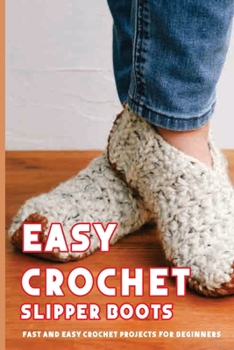 Paperback Easy Crochet Slipper Boots: Fast And Easy Crochet Projects For Beginners: Crochet Stitches Book