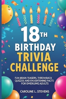 Paperback 18th BIRTHDAY TRIVIA CHALLENGE: Fun Brain Teasers, Throwback Quizzes and Enlightening fact for Emerging Adults Book
