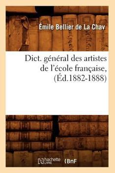 Paperback Dict. Général Des Artistes de l'École Française, (Éd.1882-1888) [French] Book