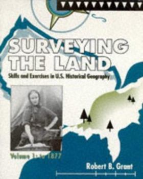 Paperback Surveying the Land, Volume 1: Skills and Exercises in U.S. Historical Geography: To 1877 Book