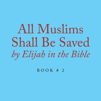 Paperback All Muslims Shall Be Saved by Elijah in the Bible: Book # 2 Book