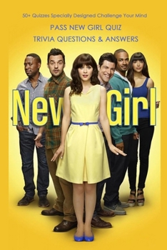 Paperback Pass New Girl Quiz Trivia Questions & Answers: 50+ Quizzes Specially Designed Challenge Your Mind: Holiday Gifts for Sitcom Fans Book