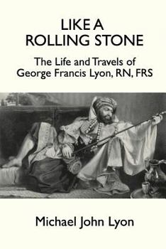 Paperback Like A Rolling Stone: The Life and Travels of George Francis Lyon, RN, FRS Book