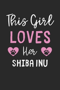 This Girl Loves Her Shiba Inu: Lined Journal, 120 Pages, 6 x 9, Funny Shiba Inu Gift Idea, Black Matte Finish (This Girl Loves Her Shiba Inu Journal)
