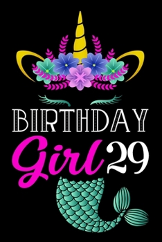 Birthday Girl 29: Lined Journal Notebook For Girls Who Are 29 Years Old, 29th Birthday Gift, 29th Mermaid Unicorn Gift Notebook For Women - Happy 29th Birthday!