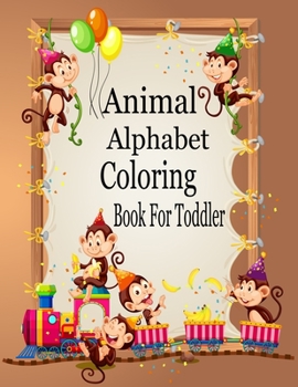 Paperback Animal Alphabet Coloring Book For Toddler: Cute Coloring Pages for Kids With Letters and Animals, Fun Activity Book to Practice Alphabet and ... for K Book