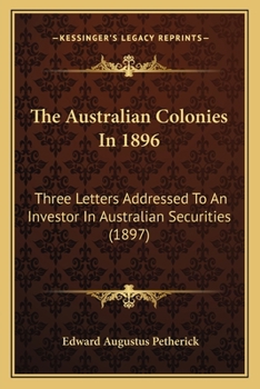 Paperback The Australian Colonies In 1896: Three Letters Addressed To An Investor In Australian Securities (1897) Book