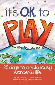 Paperback It's O.K. to Play: 30 Days to a Ridiculously Wonderful Life Book