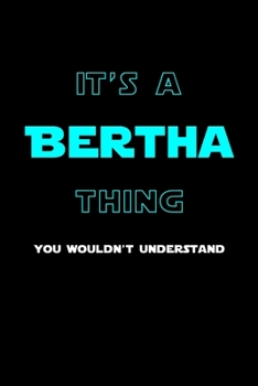 It's A Bertha Thing, You Wouldn't Understand: Personalized Notebook Journal With Name Blank Lined Customized Diary Logbook Gifts