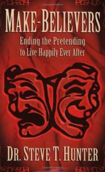 Paperback Make-Believers: Ending the Pretending to Live Happily Ever After Book