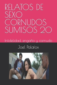 Paperback Relatos de Sexo Cornudos Sumisos 20: Infidelidad, engaño y cornudo [Spanish] Book