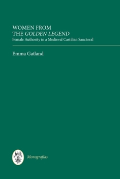 Hardcover Women from the Golden Legend: Female Authority in a Medieval Castilian Sanctoral Book