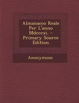 Paperback Almanacco Reale Per l'Anno MDCCCXI. - Primary Source Edition [Italian] Book