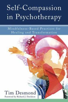 Hardcover Self-Compassion in Psychotherapy: Mindfulness-Based Practices for Healing and Transformation Book