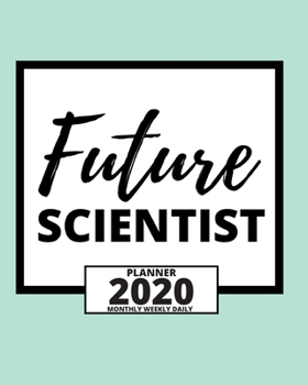 Paperback Future Scientist: 2020 Planner For Scientist, 1-Year Daily, Weekly And Monthly Organizer With Calendar, Thank-You Gift For Scientists (8 Book