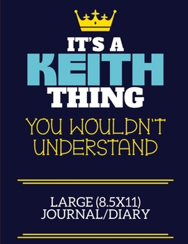 Paperback It's A Keith Thing You Wouldn't Understand Large (8.5x11) Journal/Diary: A cute book to write in for any book lovers, doodle writers and budding autho Book