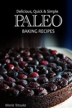 Paperback Paleo Baking Recipes - Delicious, Quick & Simple Paleo Recipes Book