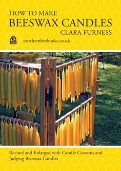 Paperback How to make Beeswax Candles: Revised and Enlarged with Candle Customs and Judging Beeswax Candles Book