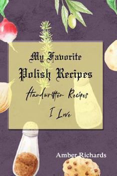 My Favorite Polish Recipes: Handwritten Recipes I Love