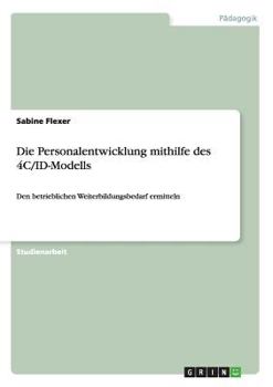 Paperback Die Personalentwicklung mithilfe des 4C/ID-Modells: Den betrieblichen Weiterbildungsbedarf ermitteln [German] Book