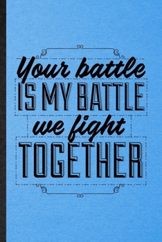 Paperback Your Battle Is My Battle We Fight Together: Lined Notebook For Positive Attitude Motivation. Ruled Journal For Friendship Support Faith. Unique Studen Book