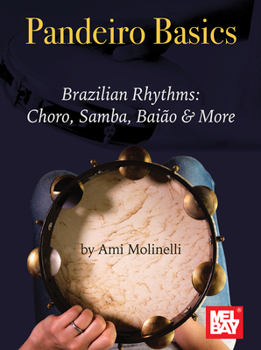 Paperback Pandeiro Basics Brazilian Rhythms: Choro, Samba, Baiao & More Book